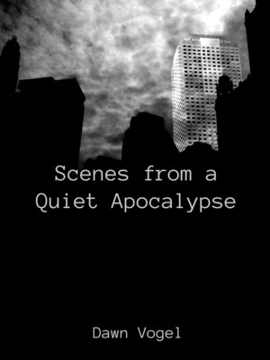 cover image of Scenes from a Quiet Apocalypse